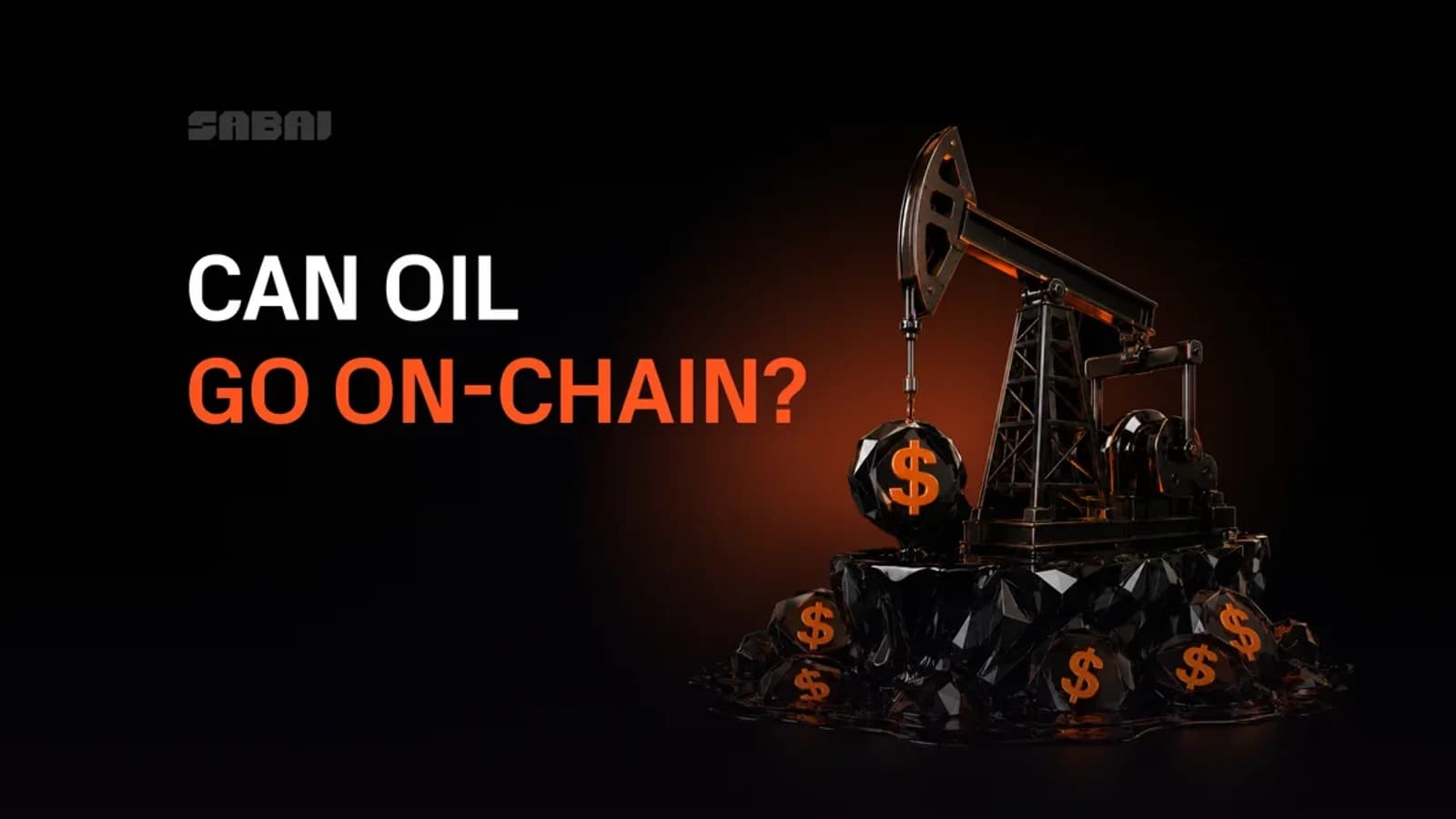 Sabai Protocol visual with the text “Can oil go on-chain?”, showing an oil rig and black oil barrels with dollar signs. Oil tokenization.