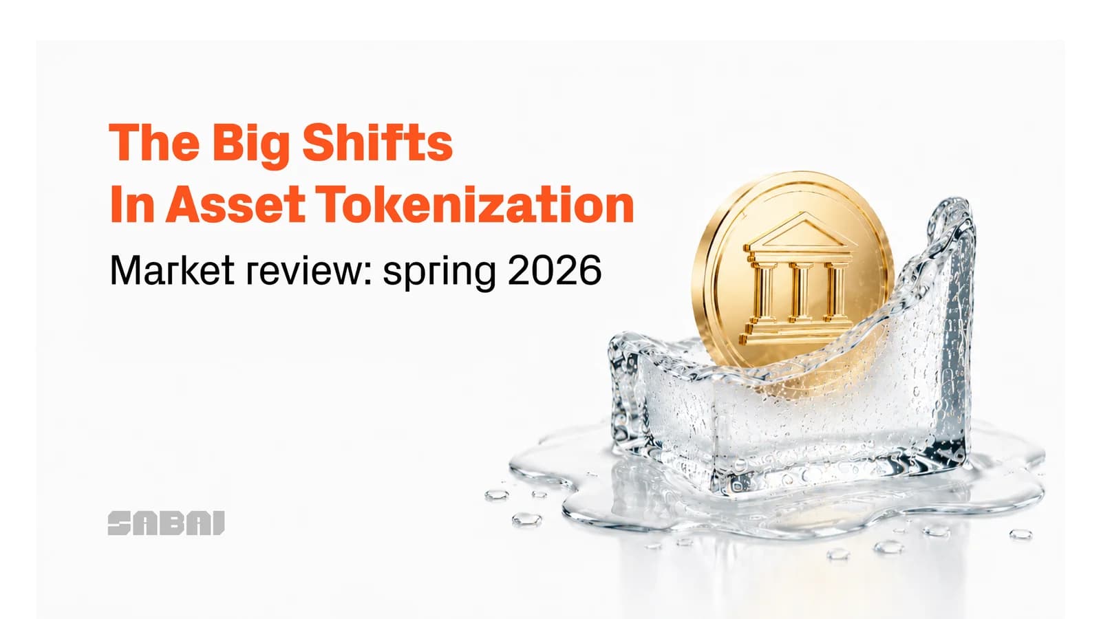 Gold token with a bank icon inside melting ice, next to the text “The big shifts in asset tokenization. Market review: spring 2026”.