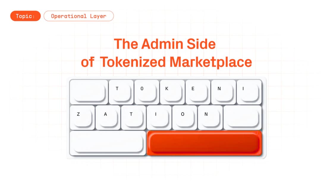 What's Under the Hood: The Admin Side of Tokenized Asset Marketplaces
